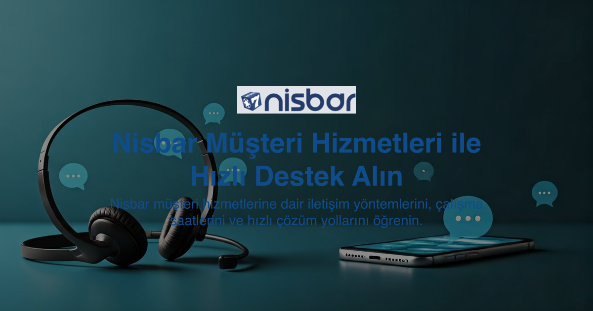 Nisbar Müşteri Hizmetleri ile Hızlı Destek Alın