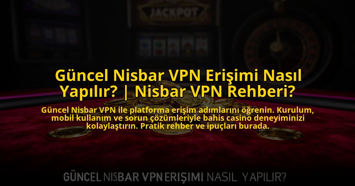 Guncel-Nisbar-VPN-Erisimi-Nasil-Yapilir-Nisbar-VPN-Rehberi-overlay-1772887015.jpg