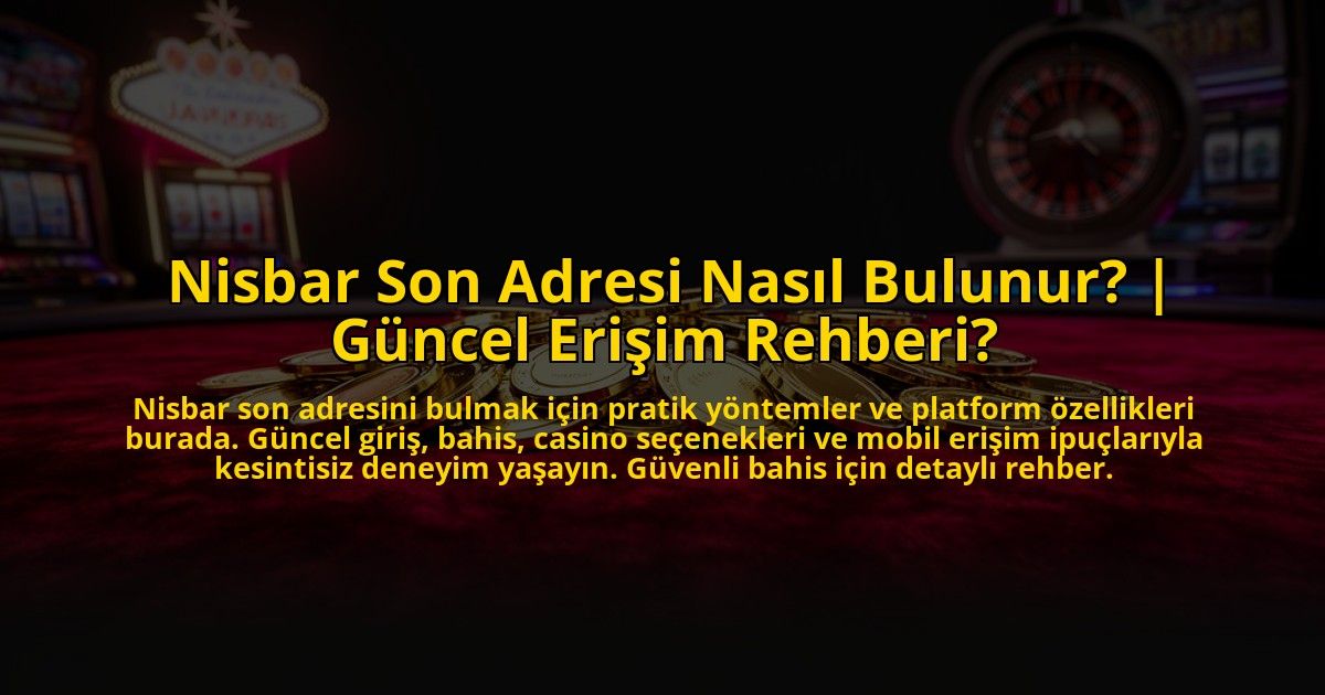 Nisbar-Son-Adresi-Nasil-Bulunur-Guncel-Erisim-Rehberi-overlay-1773082381.jpg